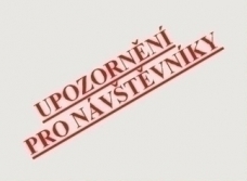 UPOZORNĚNÍ ! ! ! UPOZORNĚNÍ ! ! !